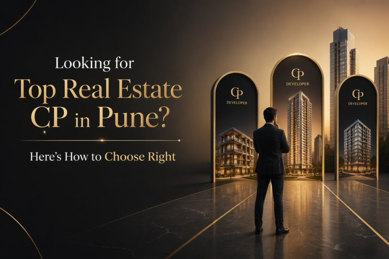 Looking for Top Real Estate CP in Pune? Here’s How to Choose Right