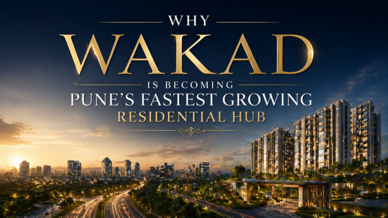 Why Wakad is Becoming Pune’s Fastest Growing Residential Hub