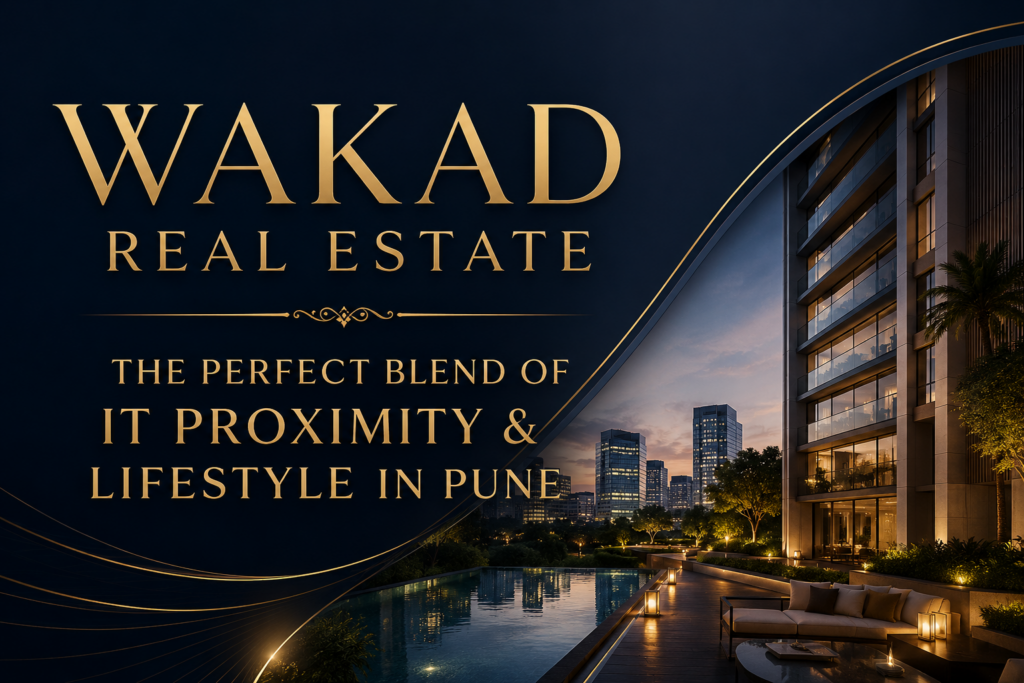Wakad Real Estate : The Perfect Blend of IT Proximity & Lifestyle in Pune