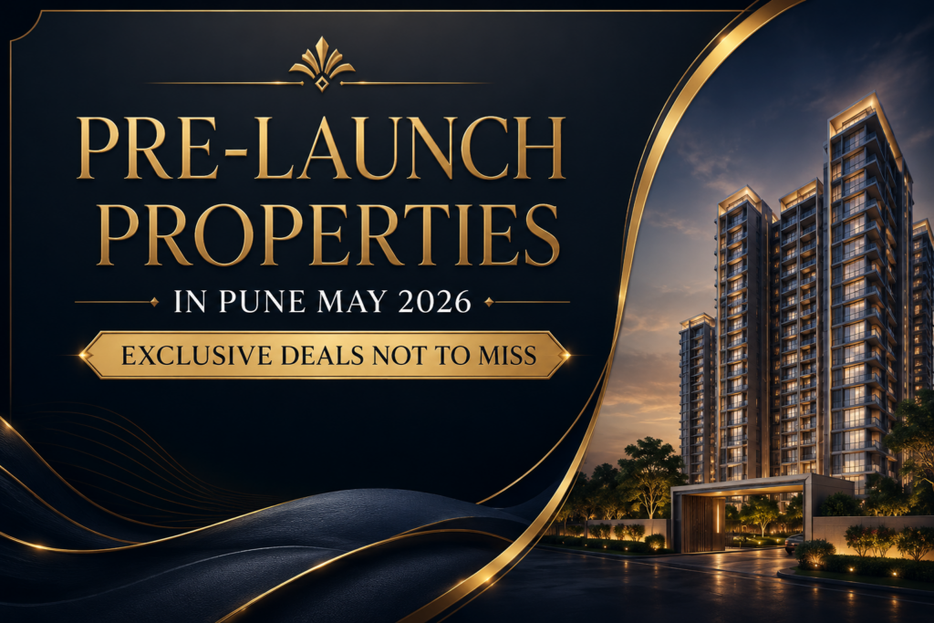 Pre-Launch Properties in Pune May 2026 : Exclusive Deals Not to Miss​