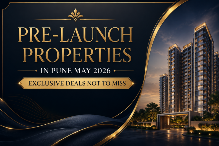 Pre-Launch Properties in Pune May 2026 : Exclusive Deals Not to Miss​