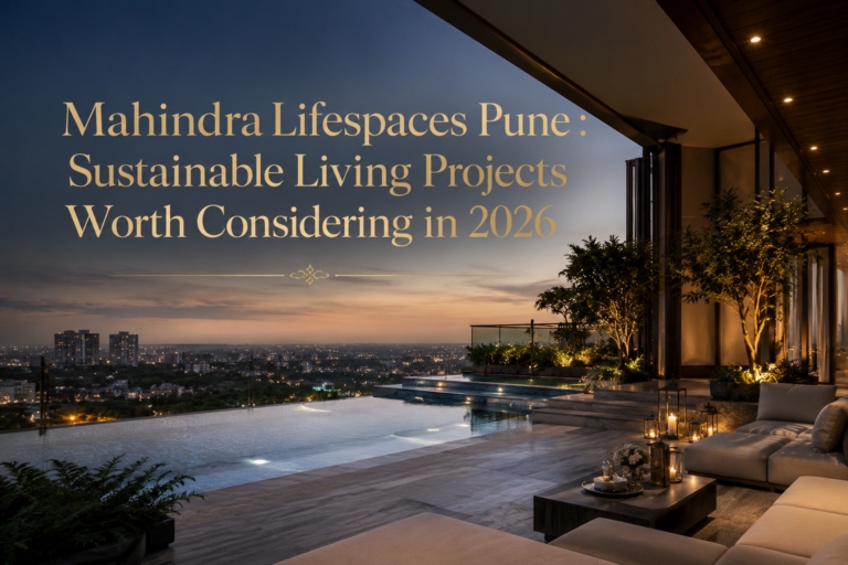 Mahindra Lifespaces Pune : Sustainable Living Projects Worth Considering in 2026