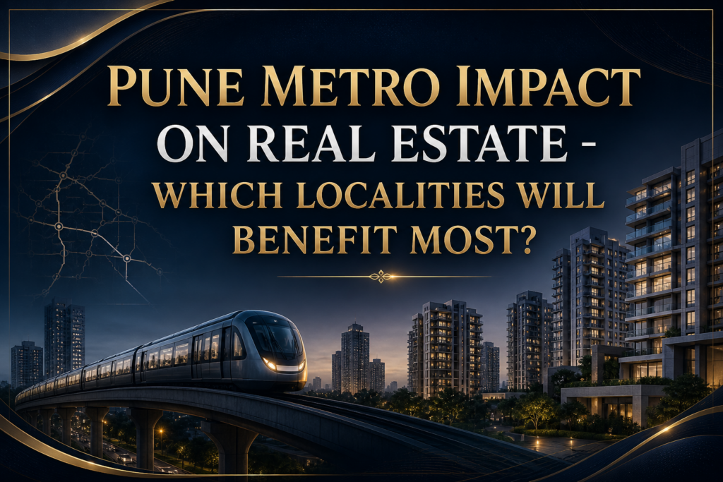 Pune Metro Impact on Real Estate - Which Localities Will Benefit Most?