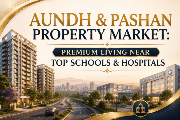 Aundh & Pashan Property Market: Premium Living Near Top Schools & Hospitals