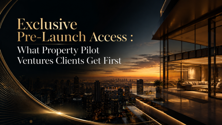 Exclusive Pre-Launch Access : What Property Pilot Ventures Clients Get First